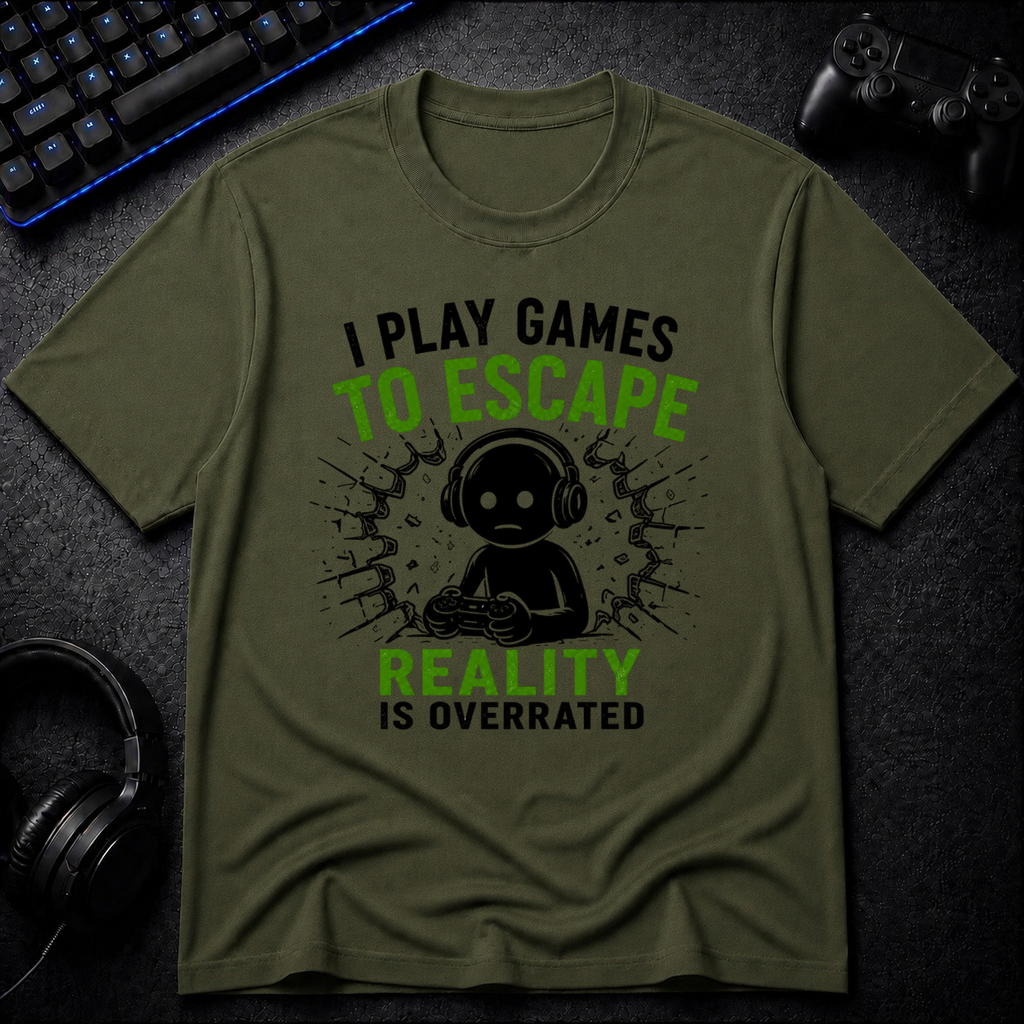 I Play To Escape Reality