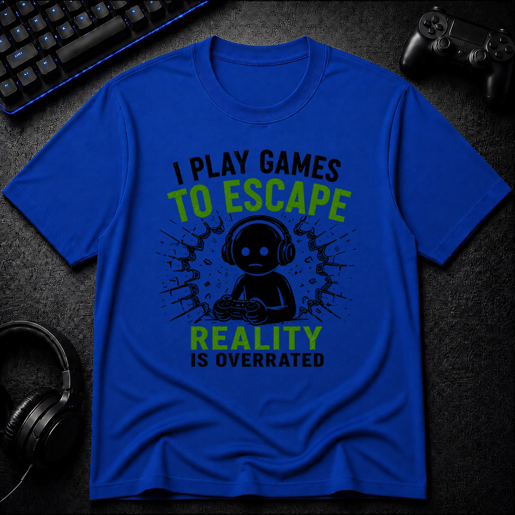 I Play To Escape Reality