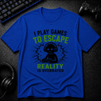 I Play To Escape Reality