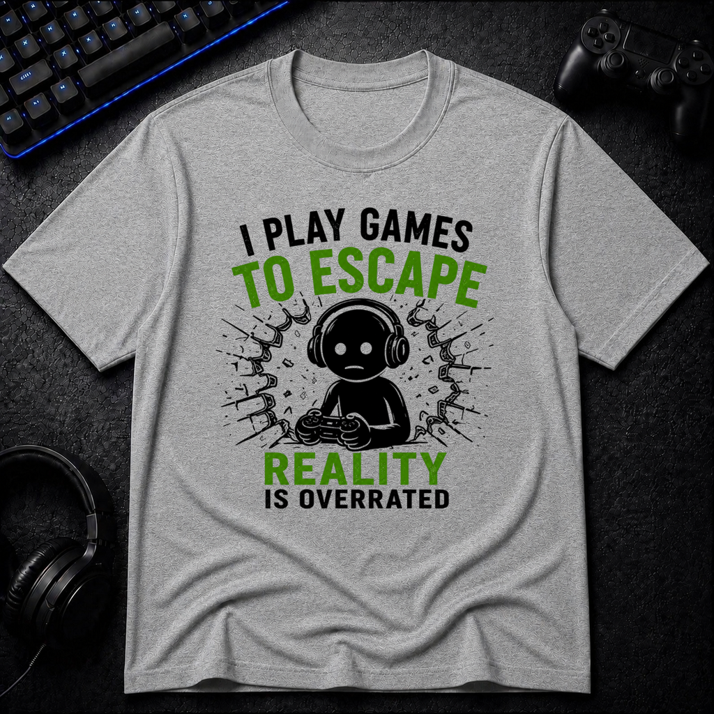 I Play To Escape Reality