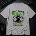 I Play To Escape Reality