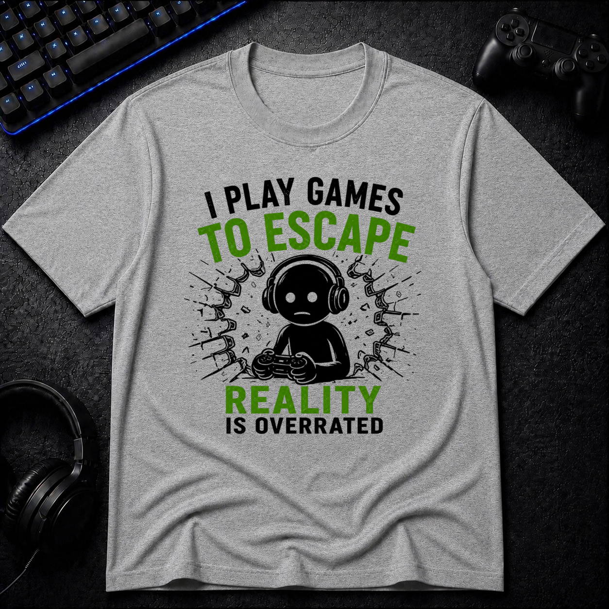 I Play To Escape Reality