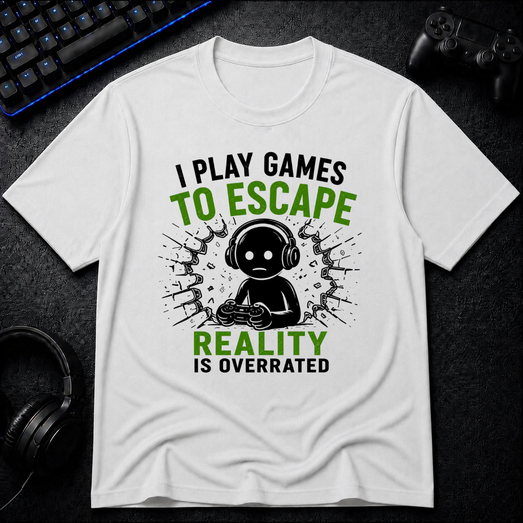 I Play To Escape Reality