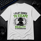 I Play To Escape Reality